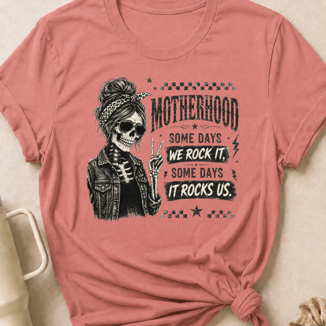 Motherhood Some Days We Rock It Some Days It Rocks Us T-Shirt