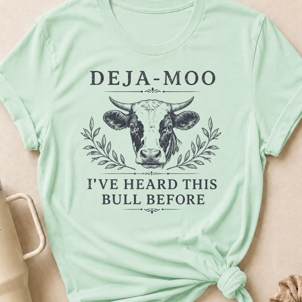 Deja-Moo I've Heard This Bull Before T-Shirt