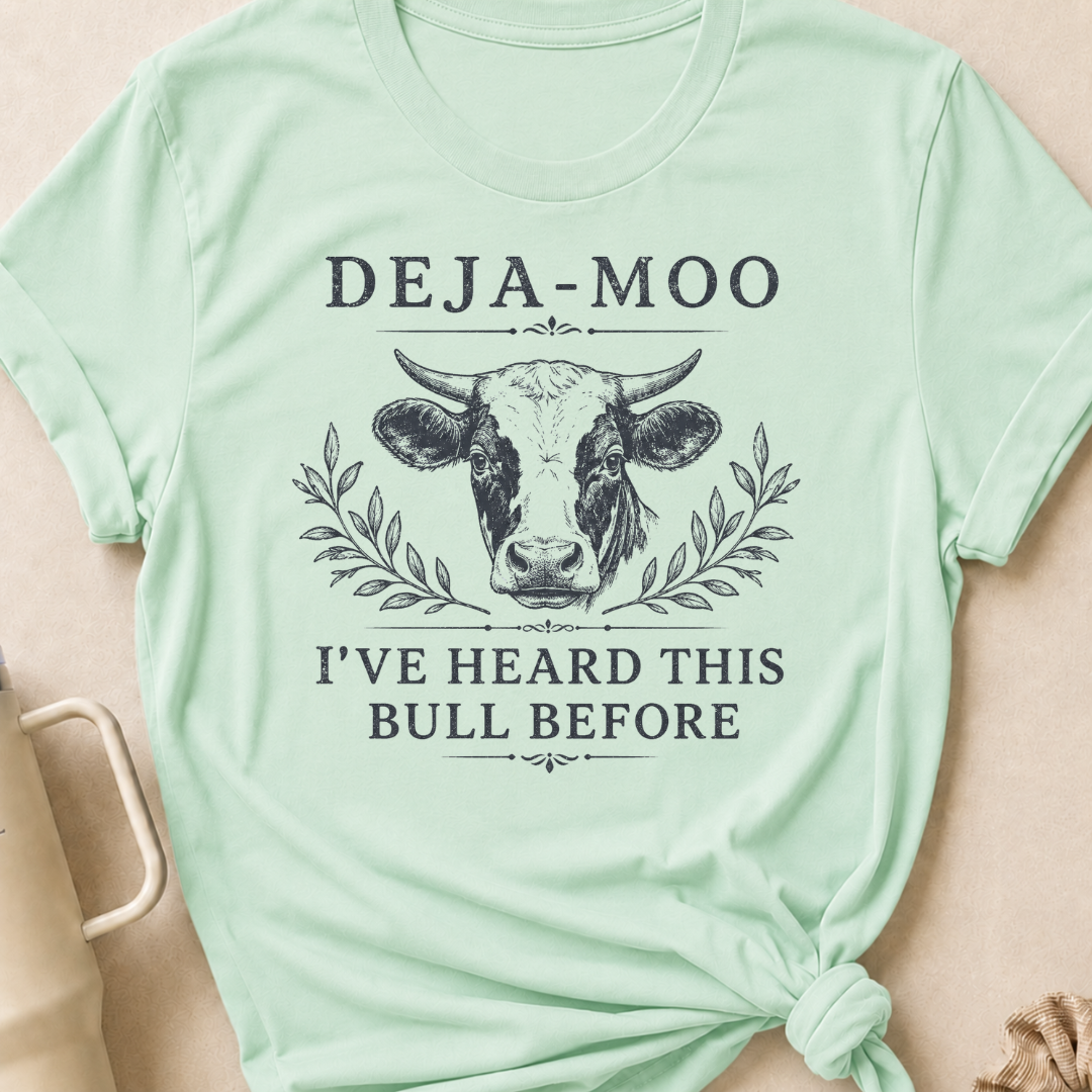 Deja-Moo I've Heard This Bull Before T-Shirt