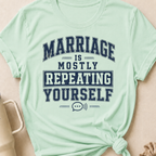 Marriage is Mostly Repeating Yourself T-Shirt