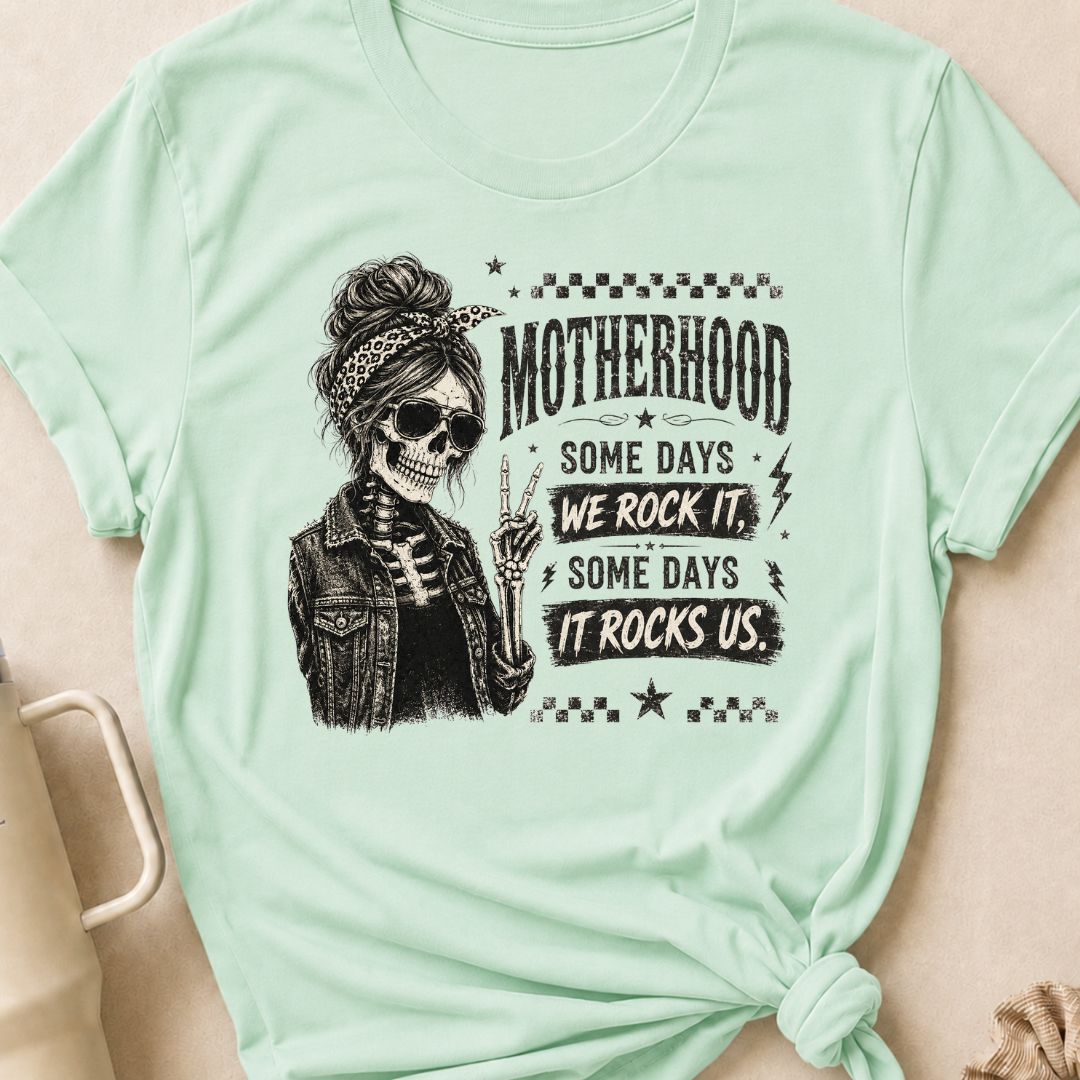 Motherhood Some Days We Rock It Some Days It Rocks Us T-Shirt