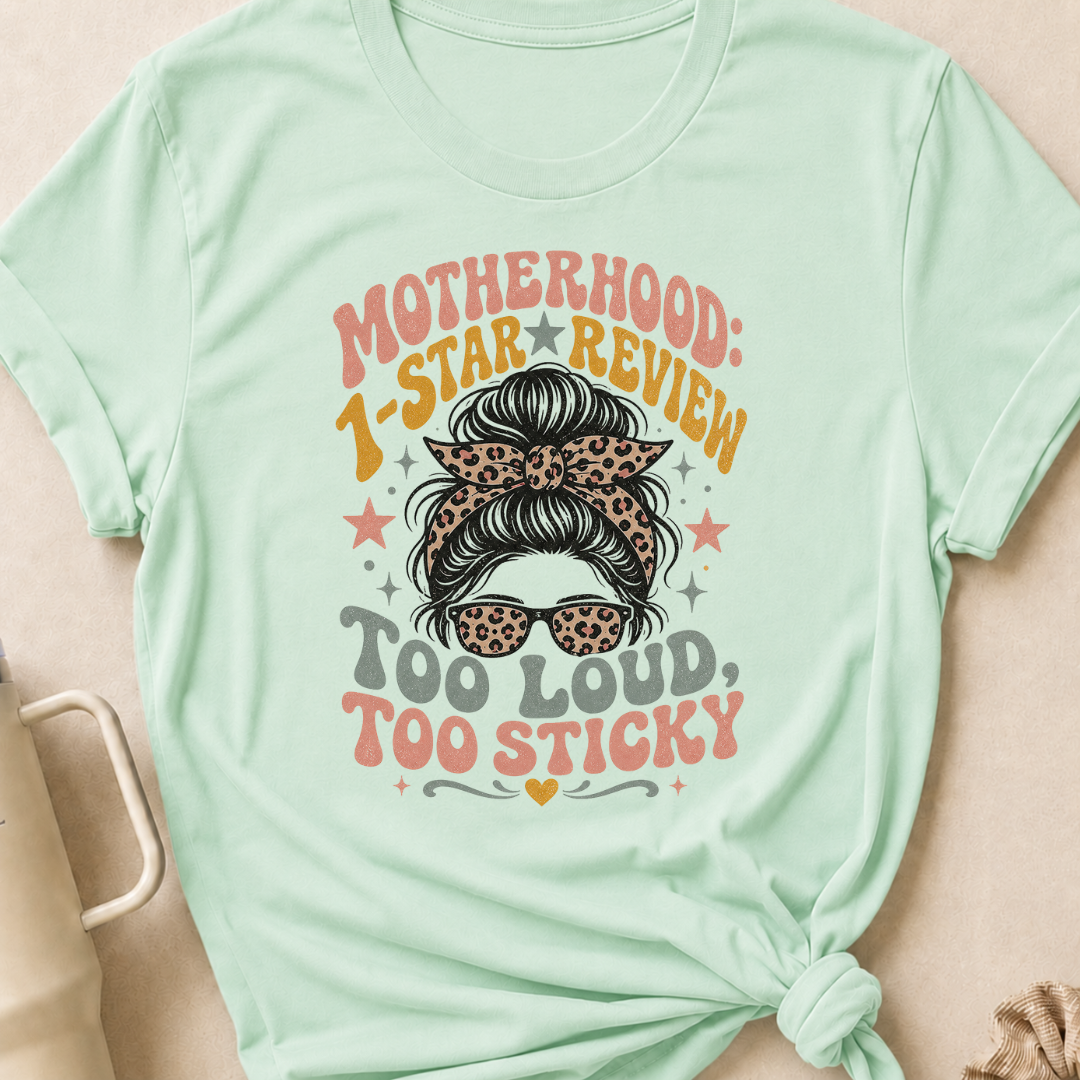 Motherhood 1 star Review Too Loud Too Sticky T-Shirt