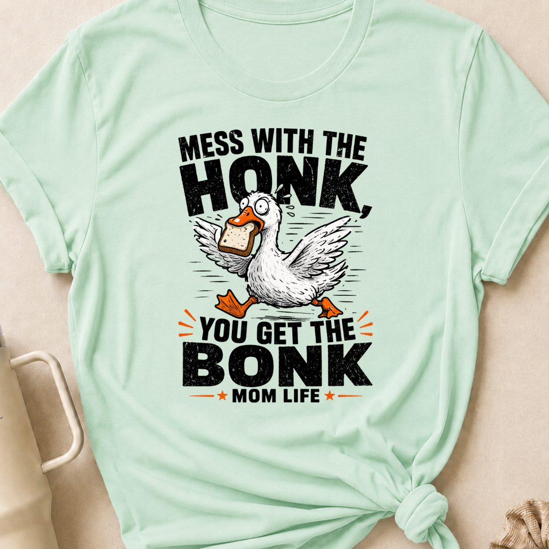 Mess with the Honk You get the Bonk T-Shirt