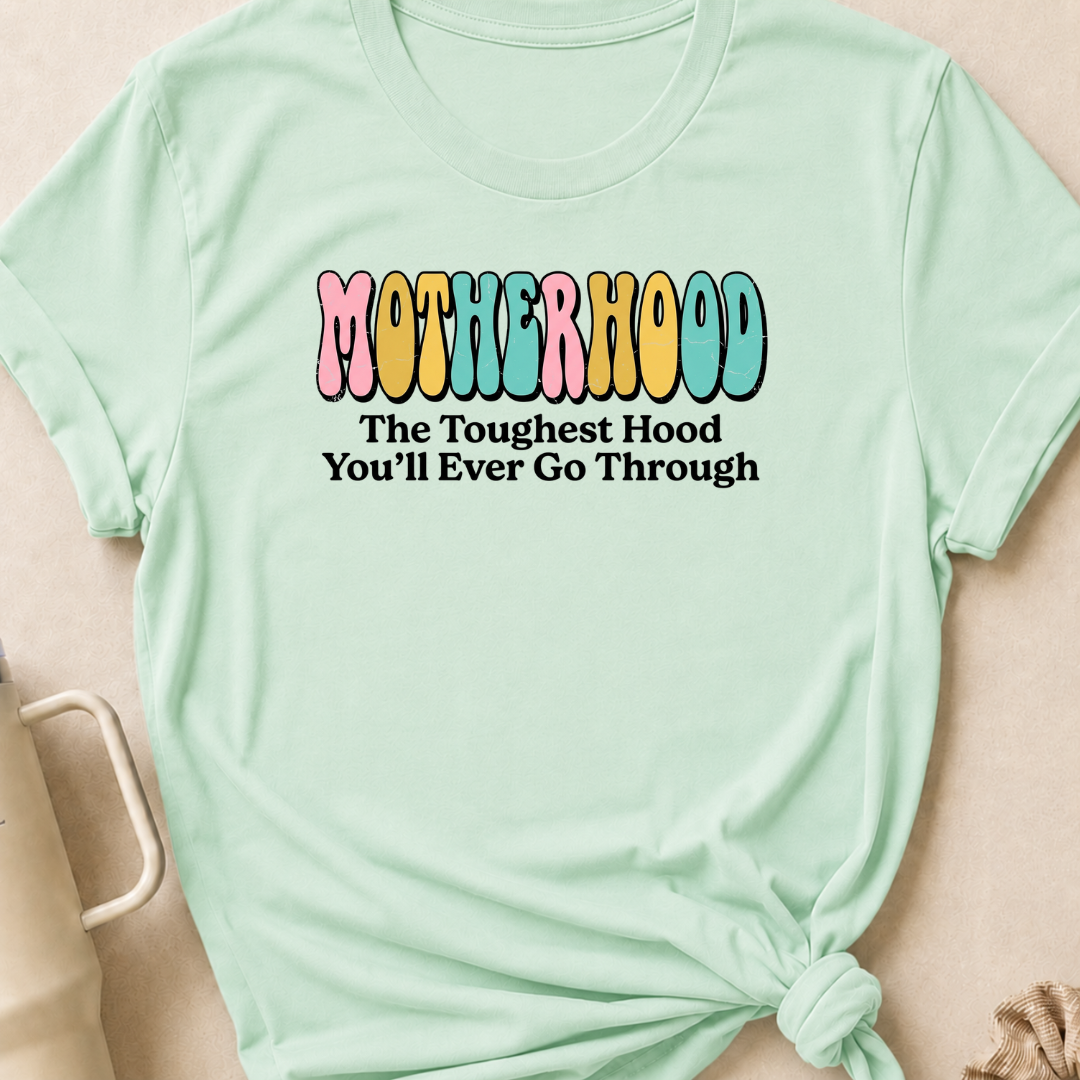 Motherhood The Toughest Hood You'll Ever Go Through T-Shirt
