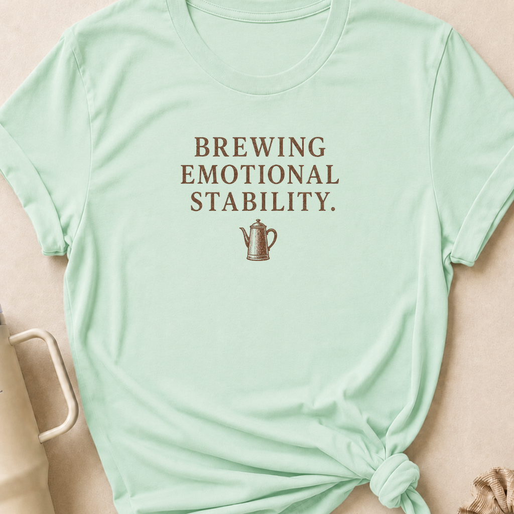 Brewing Emotional Stability T-Shirt