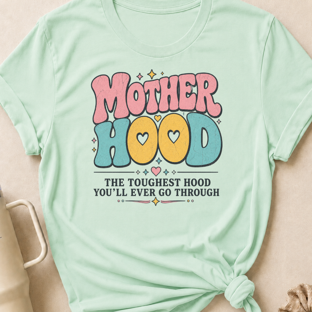 Motherhood The Toughest Hood You'll Ever Go Through T-Shirt