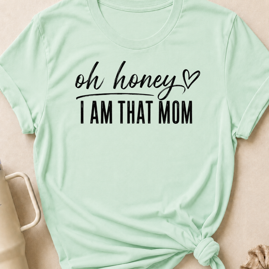Oh Honey I'm That Mom T-Shirt