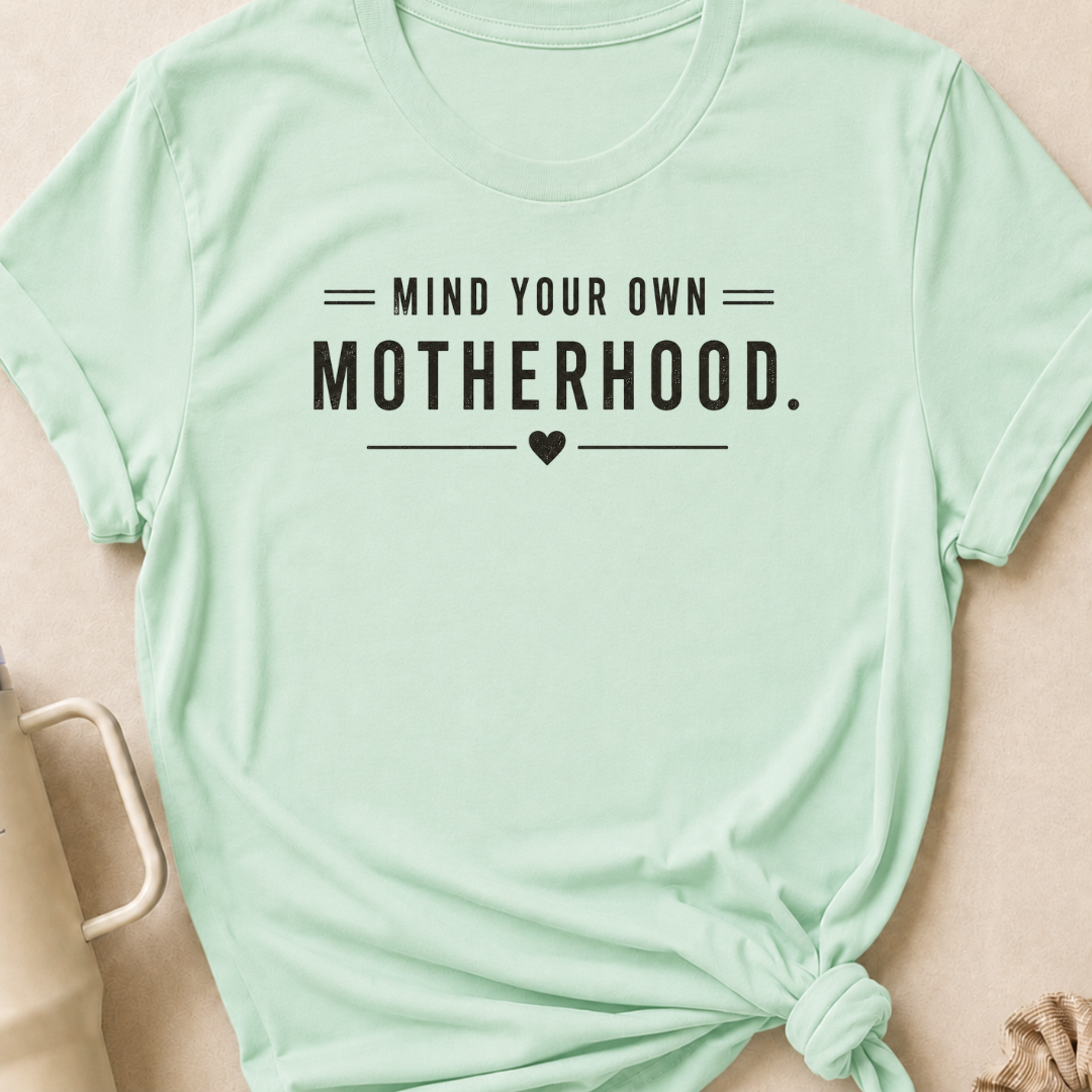 Mind Your Own Motherhood T-Shirt