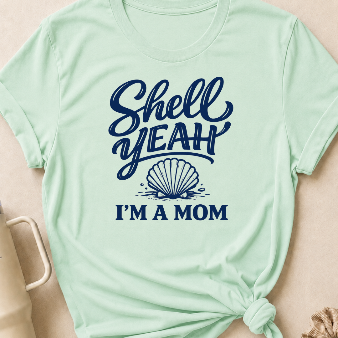 Shell Yeah I'm A Mom T-Shirt