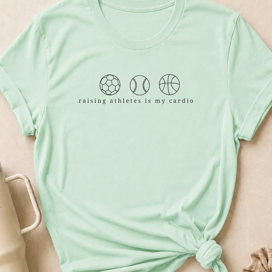 Raising Athletes is my Cardio T-Shirt