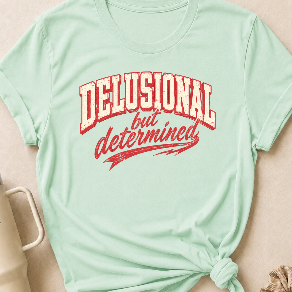 Delusional But Determined T-Shirt