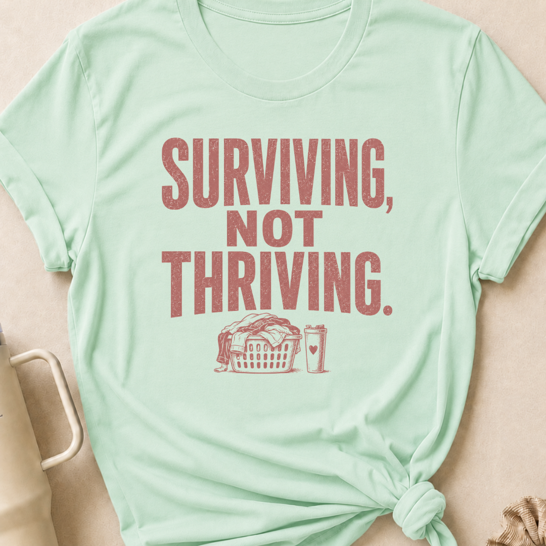 Surviving Not Thriving T-Shirt