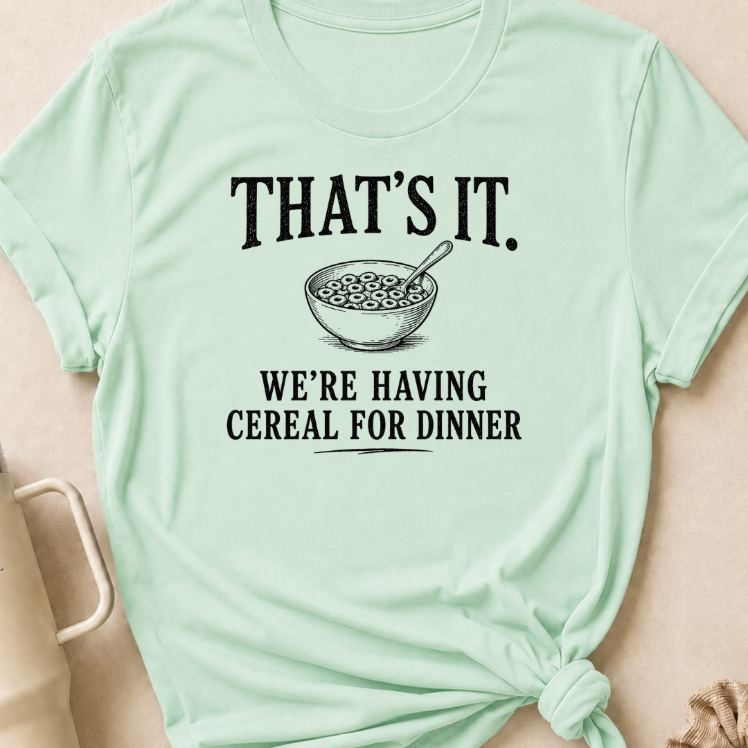 That's It We're Having Cereal for Dinner T-Shirt