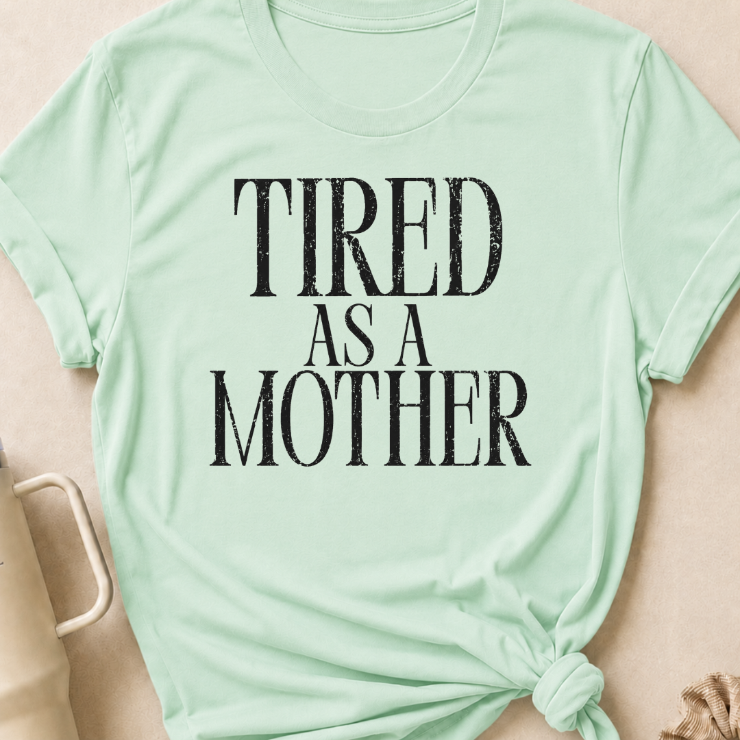 Tired as a Mother T-Shirt
