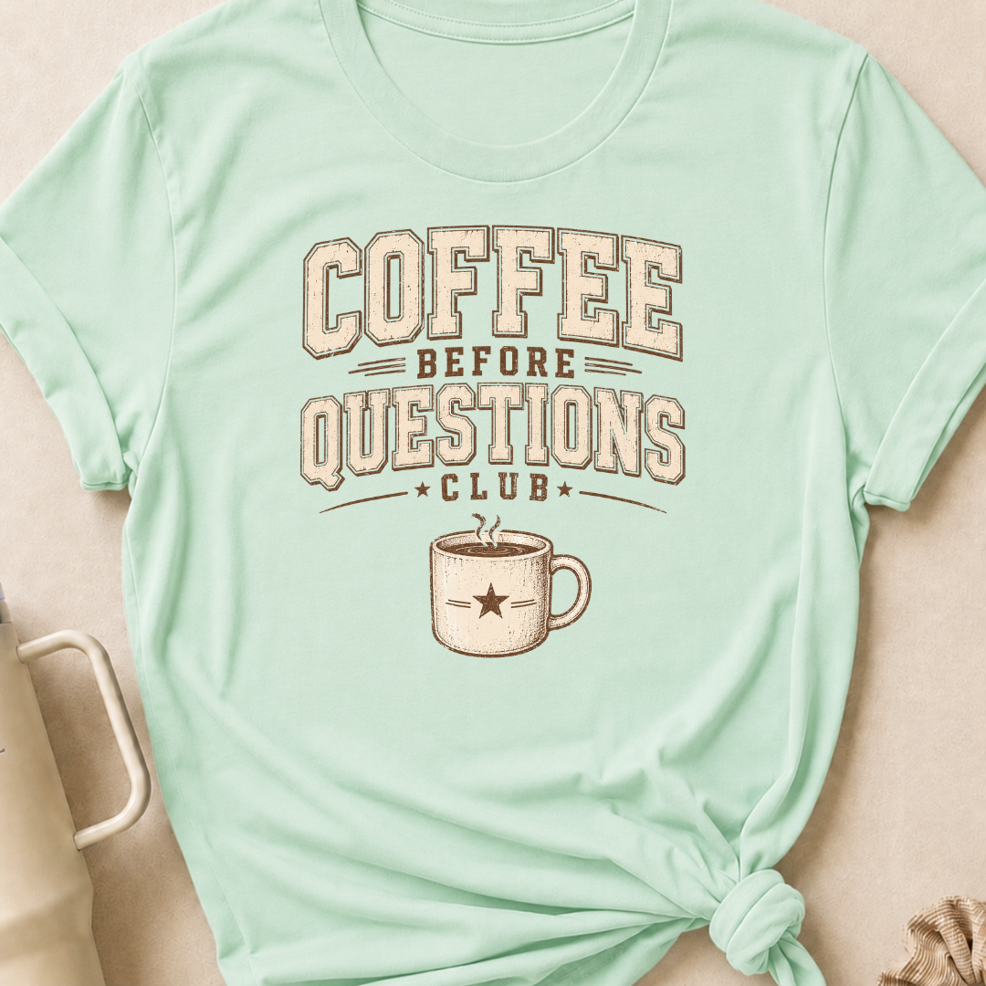Coffee Before Questions T-Shirt