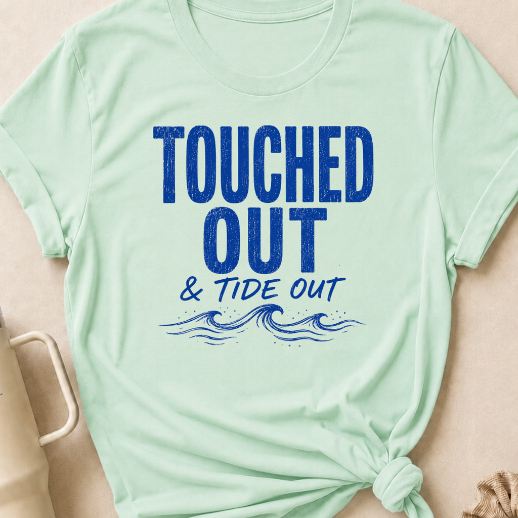 Touched Out and Tide Out T-Shirt