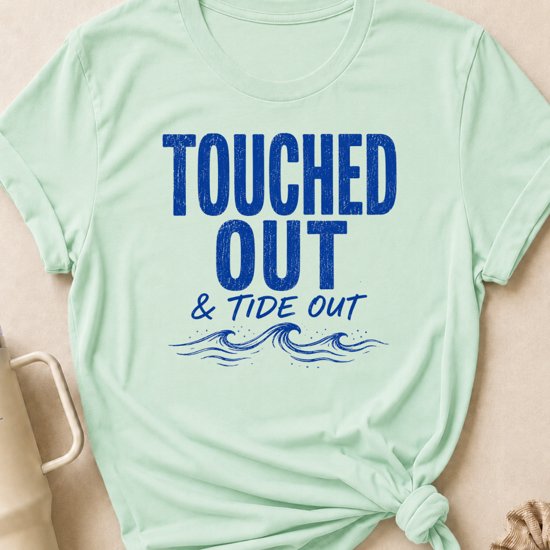 Touched Out and Tide Out T-Shirt