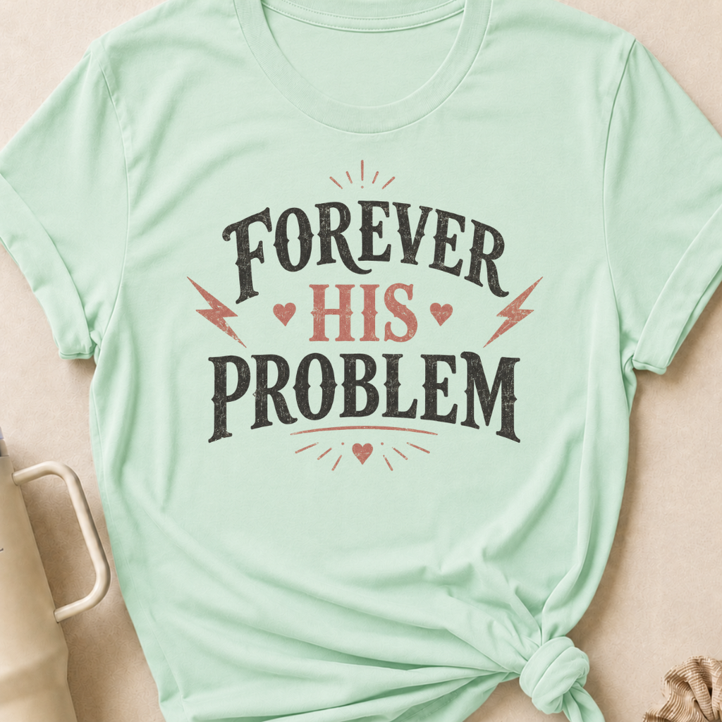 Forever His Problem T-Shirt