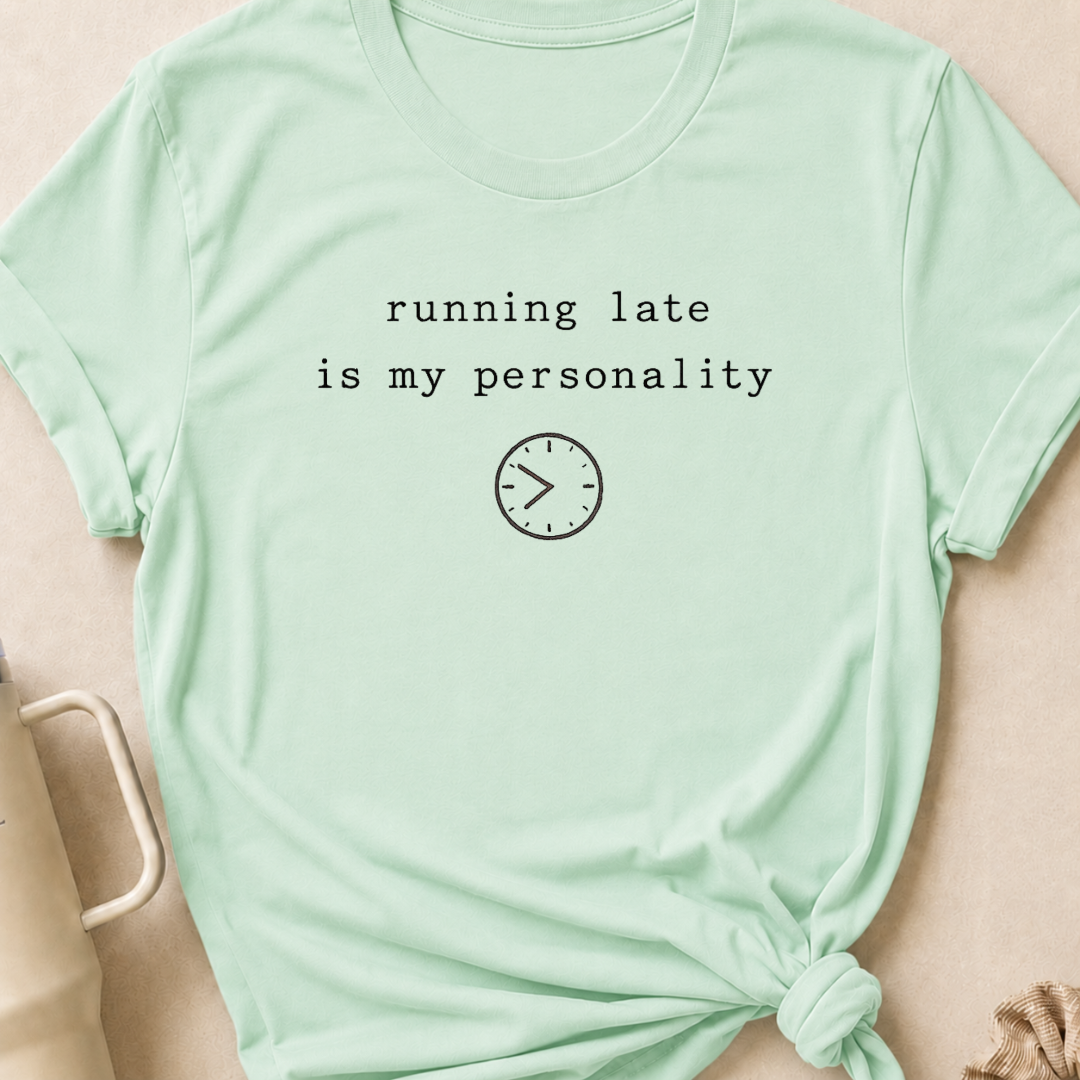 Running Late is my Personality T-Shirt