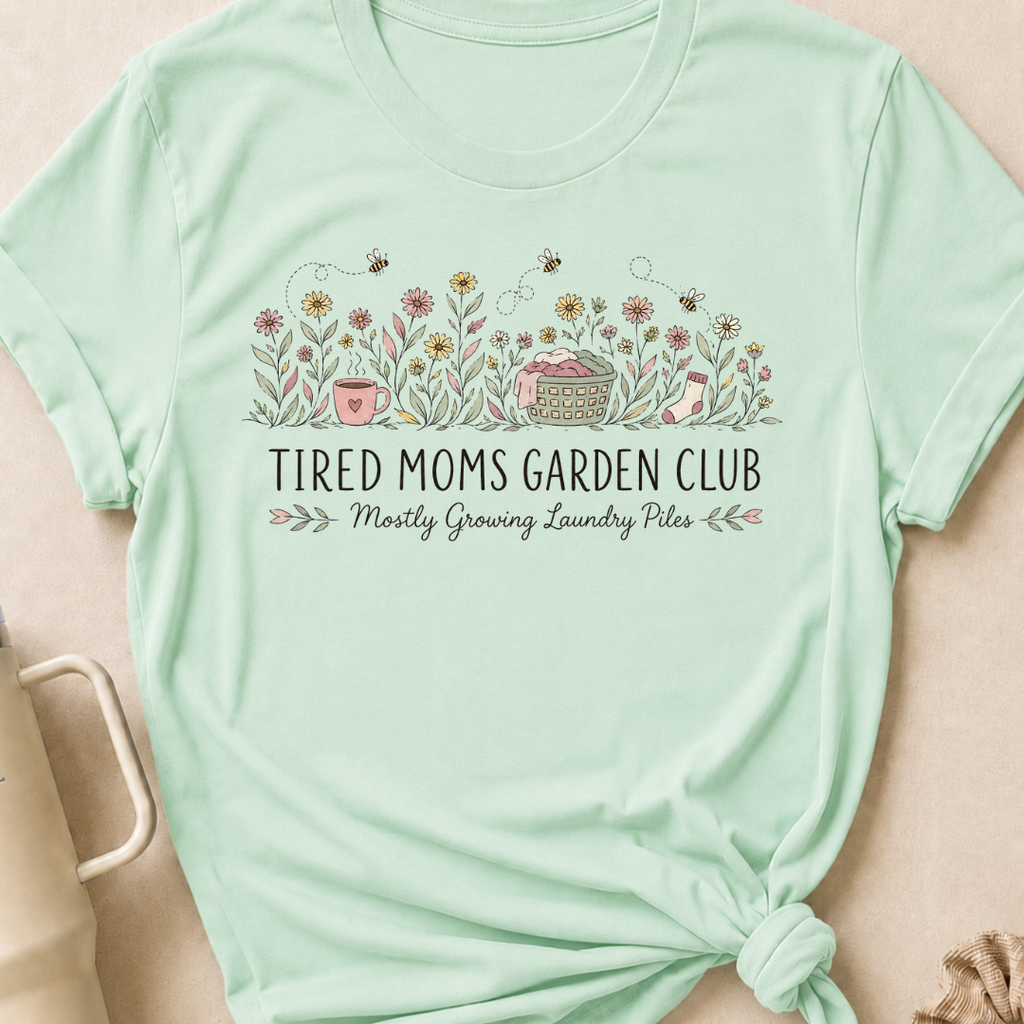 Tired Moms Garden Club T-Shirt