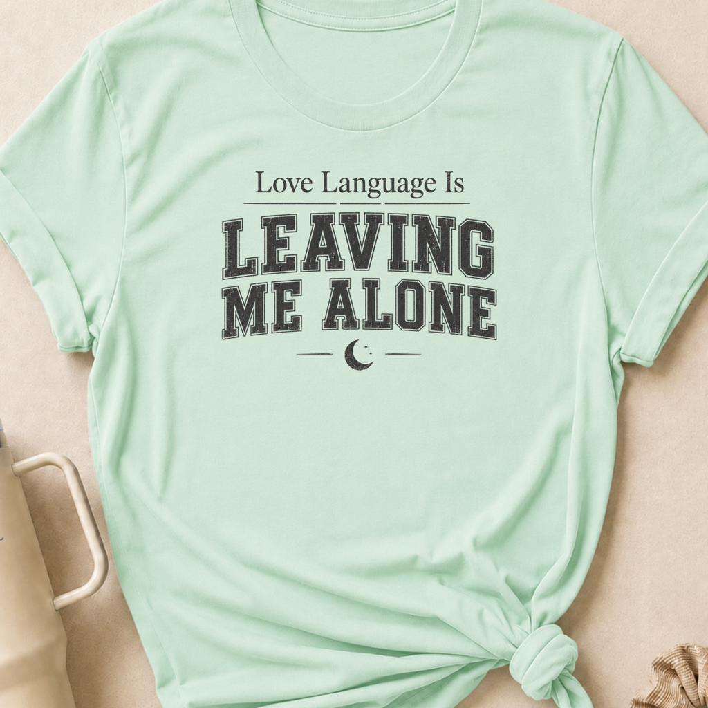 Love Language Is Leaving Me Alone T-Shirt
