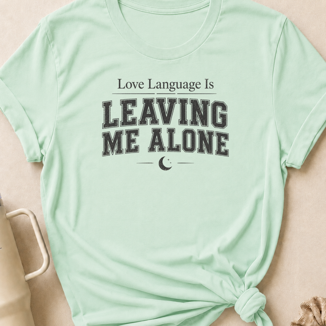 Love Language Is Leaving Me Alone T-Shirt