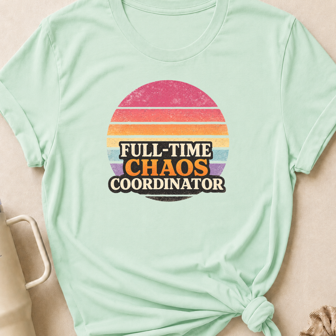 Full Time Chaos Coordinator T-Shirt