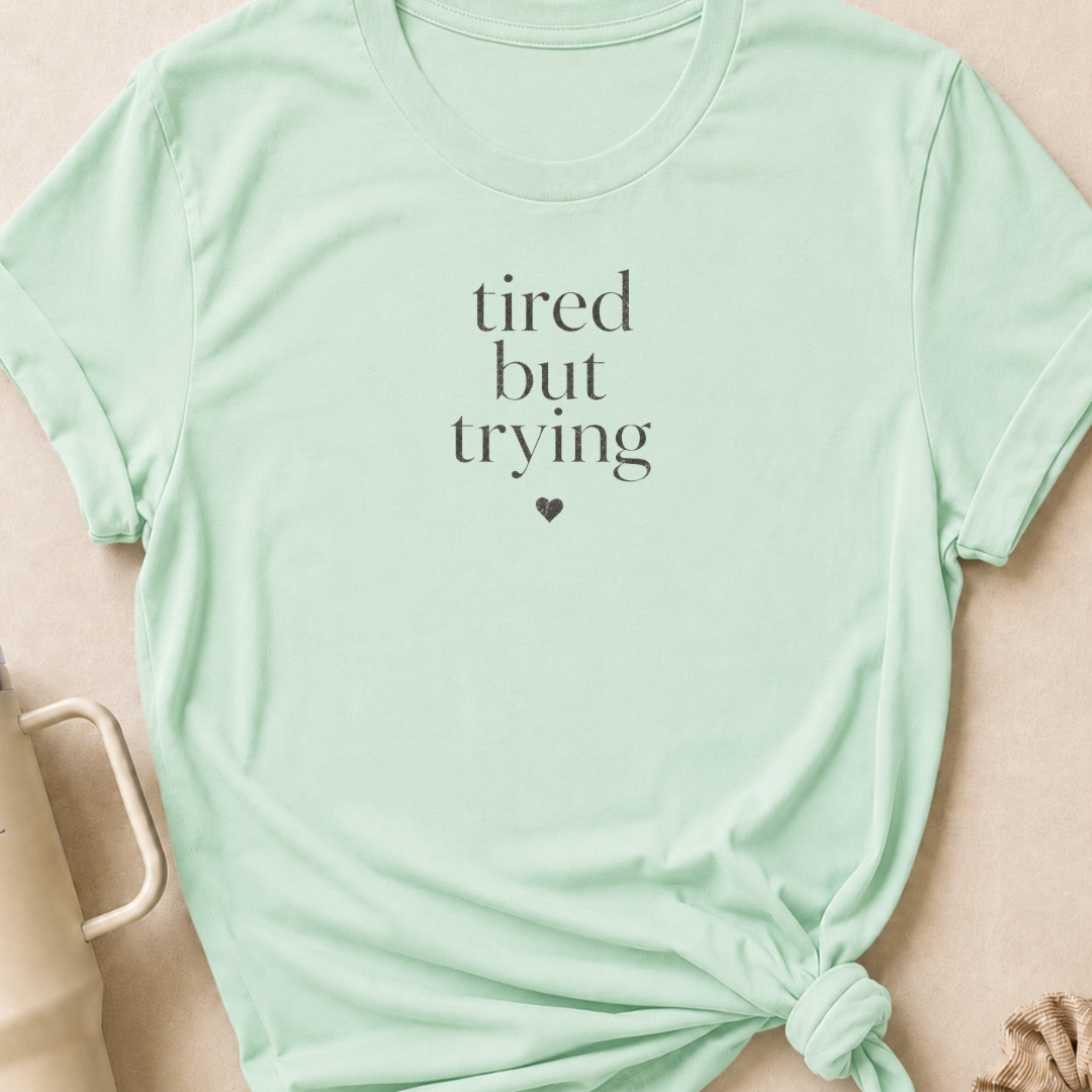 Tired But Trying T-Shirt