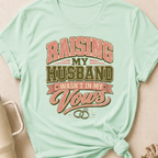 Raising My Husband Wasn't In My Vows T-Shirt