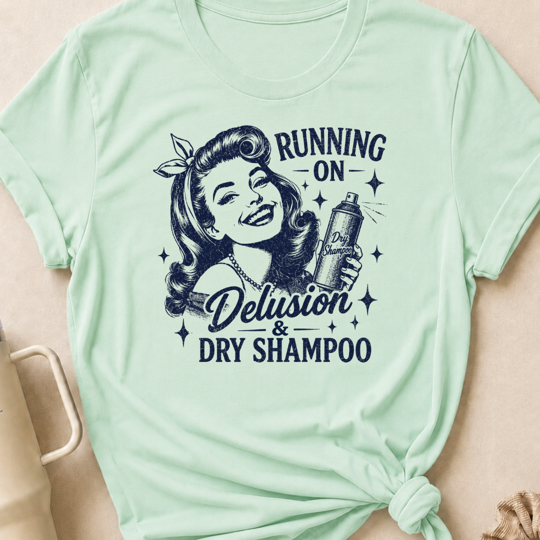 Running on Delusion and Dry Shampoo T-Shirt