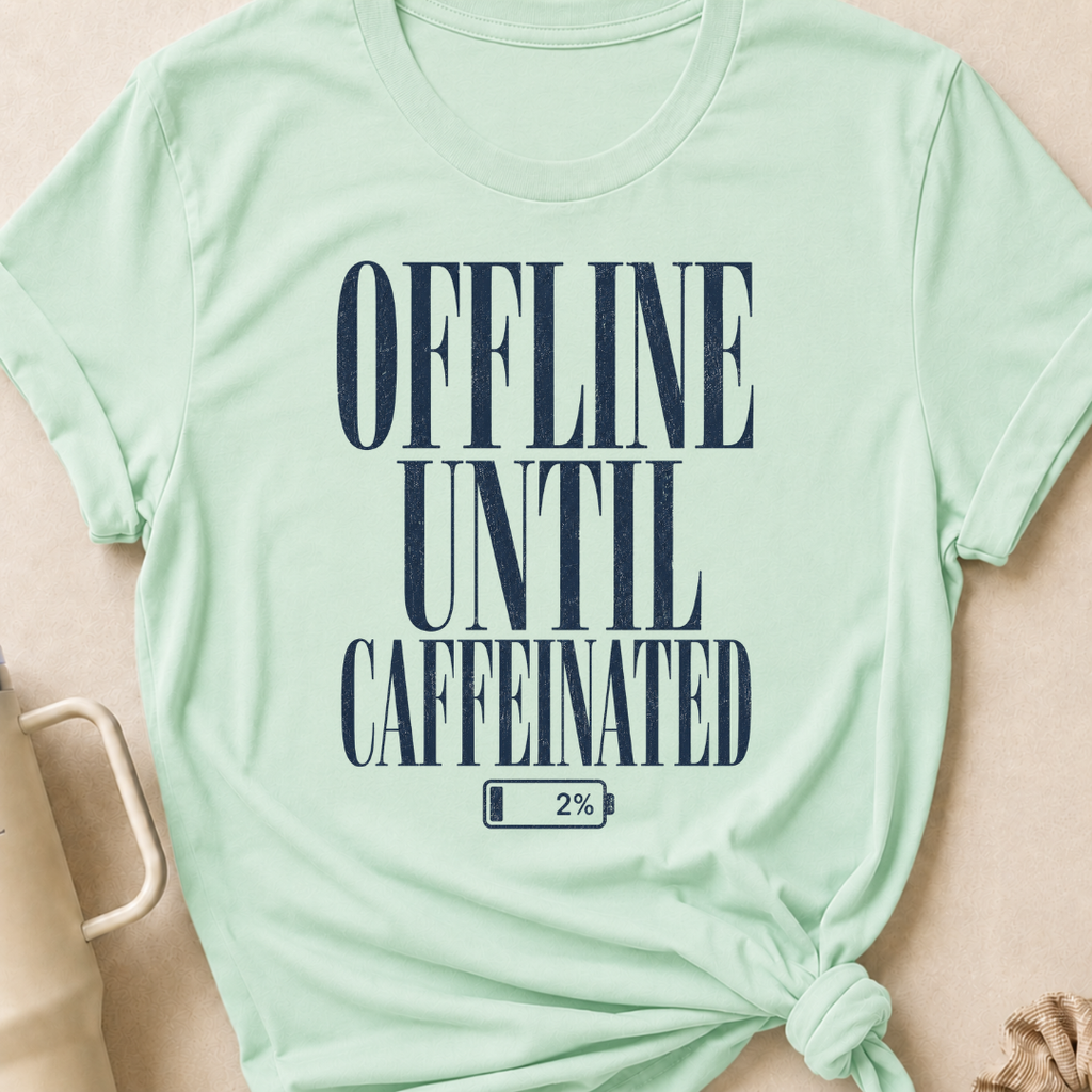 Offline Until Caffeinated T-Shirt