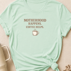 Motherhood Happens Coffee Helps T-Shirt