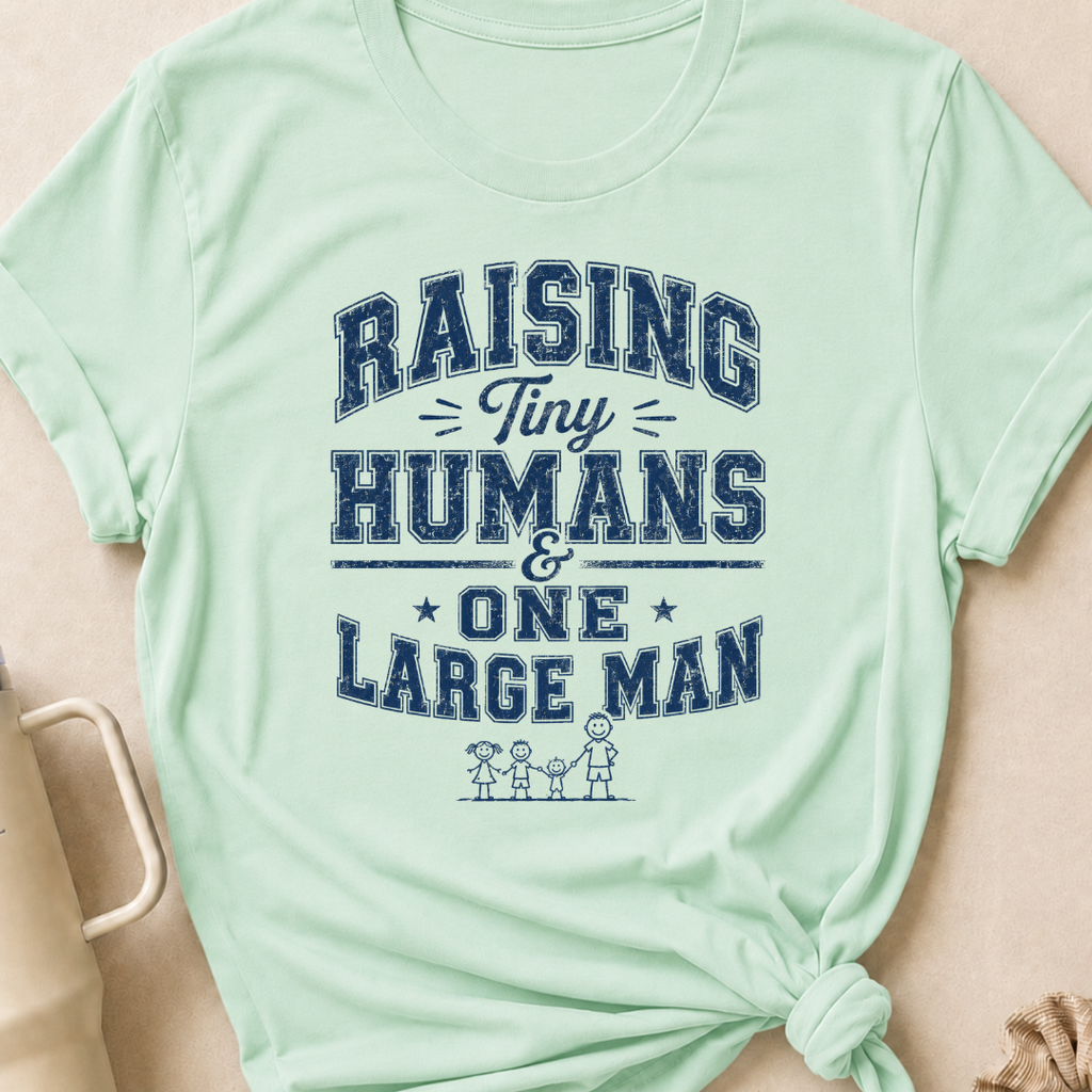 Raising Tiny Humans and One Large Man T-Shirt