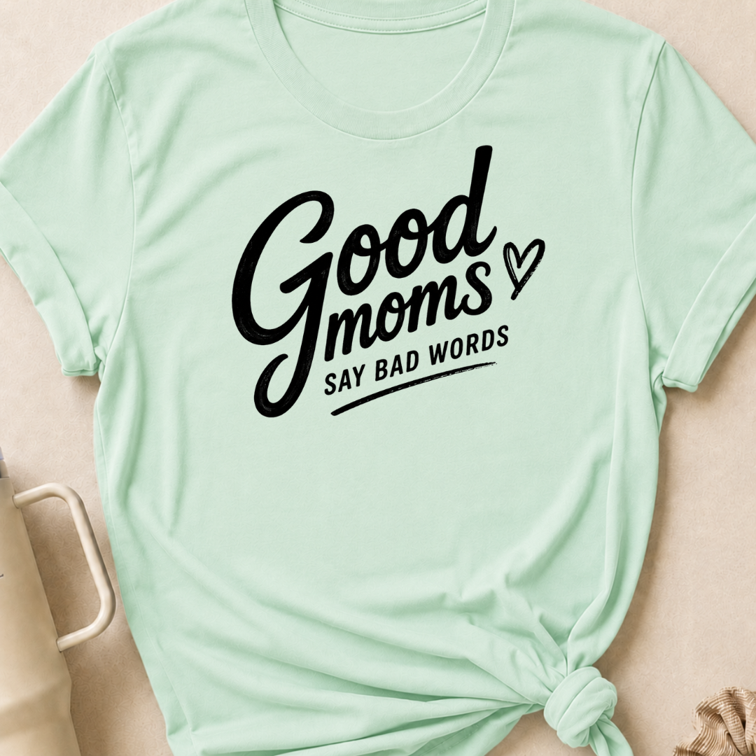 Good Moms Say Bad Words T-Shirt