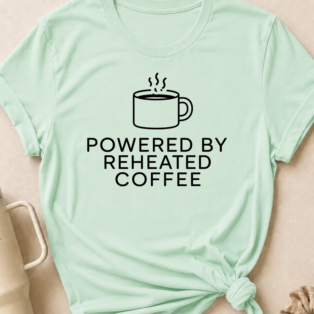 Powered by Reheated Coffee T-Shirt