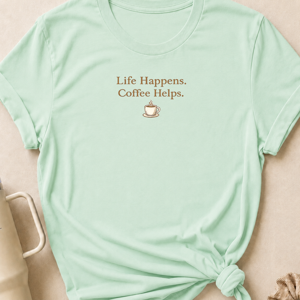 Life Happens Coffee Helps T-Shirt