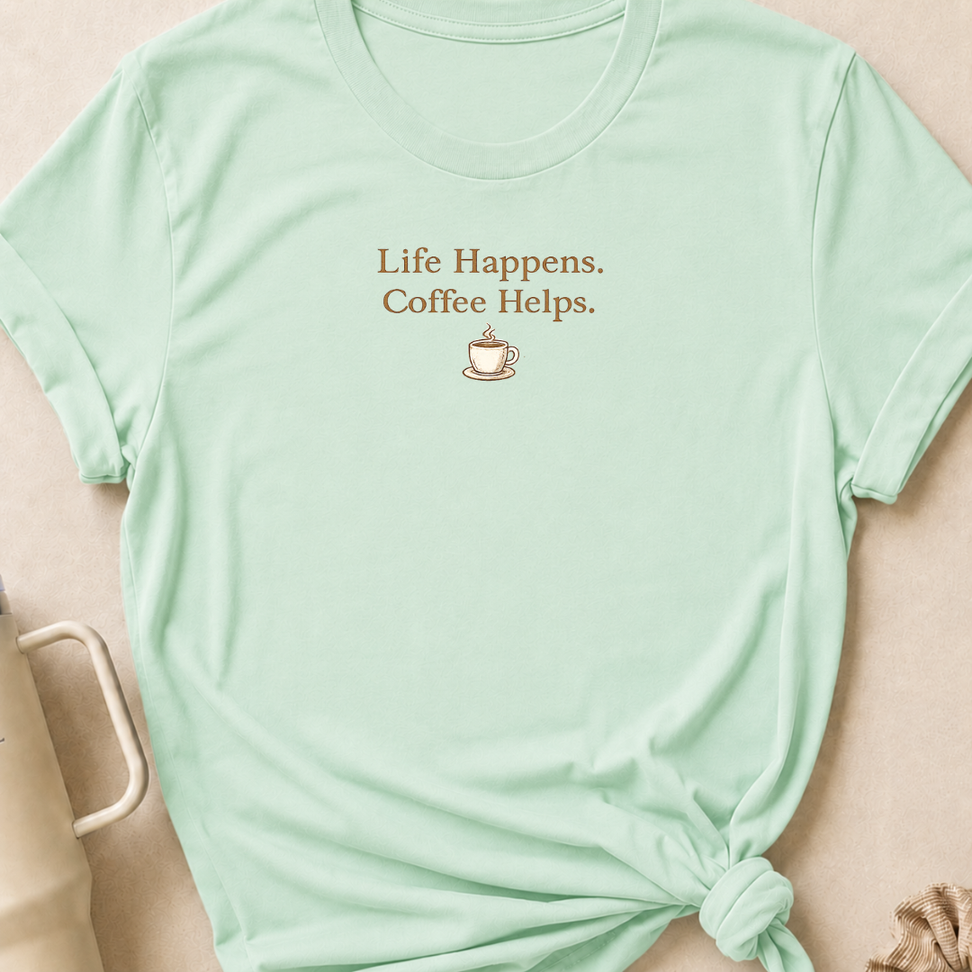 Life Happens Coffee Helps T-Shirt