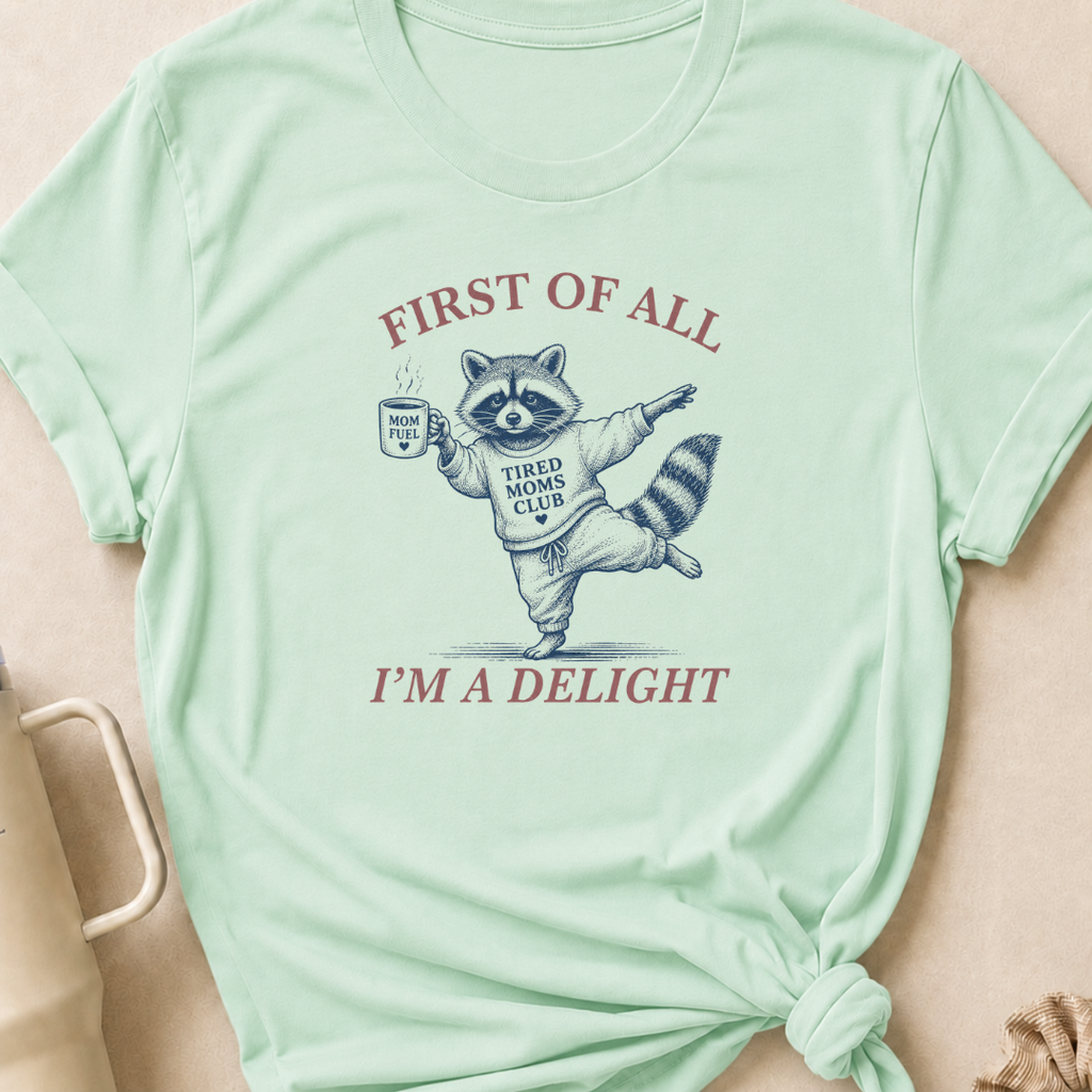 First Of All I'm A Delight T-Shirt