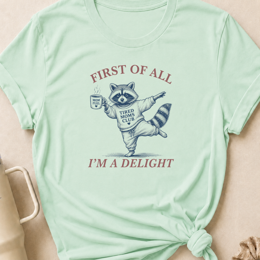 First Of All I'm A Delight T-Shirt