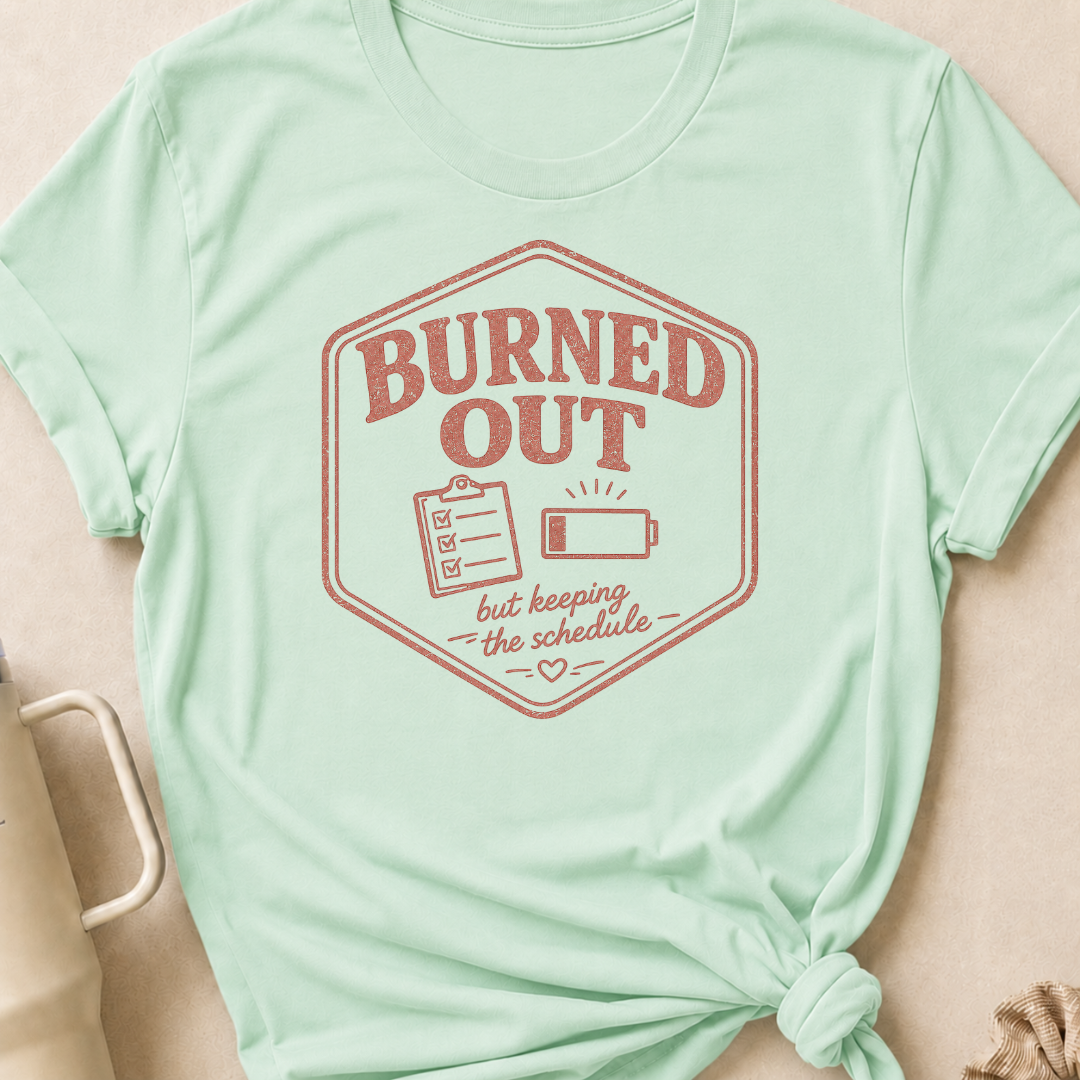 Burned Out But Keeping the Schedule T-Shirt