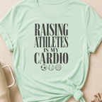 Raising Athletes is my Cardio T-Shirt