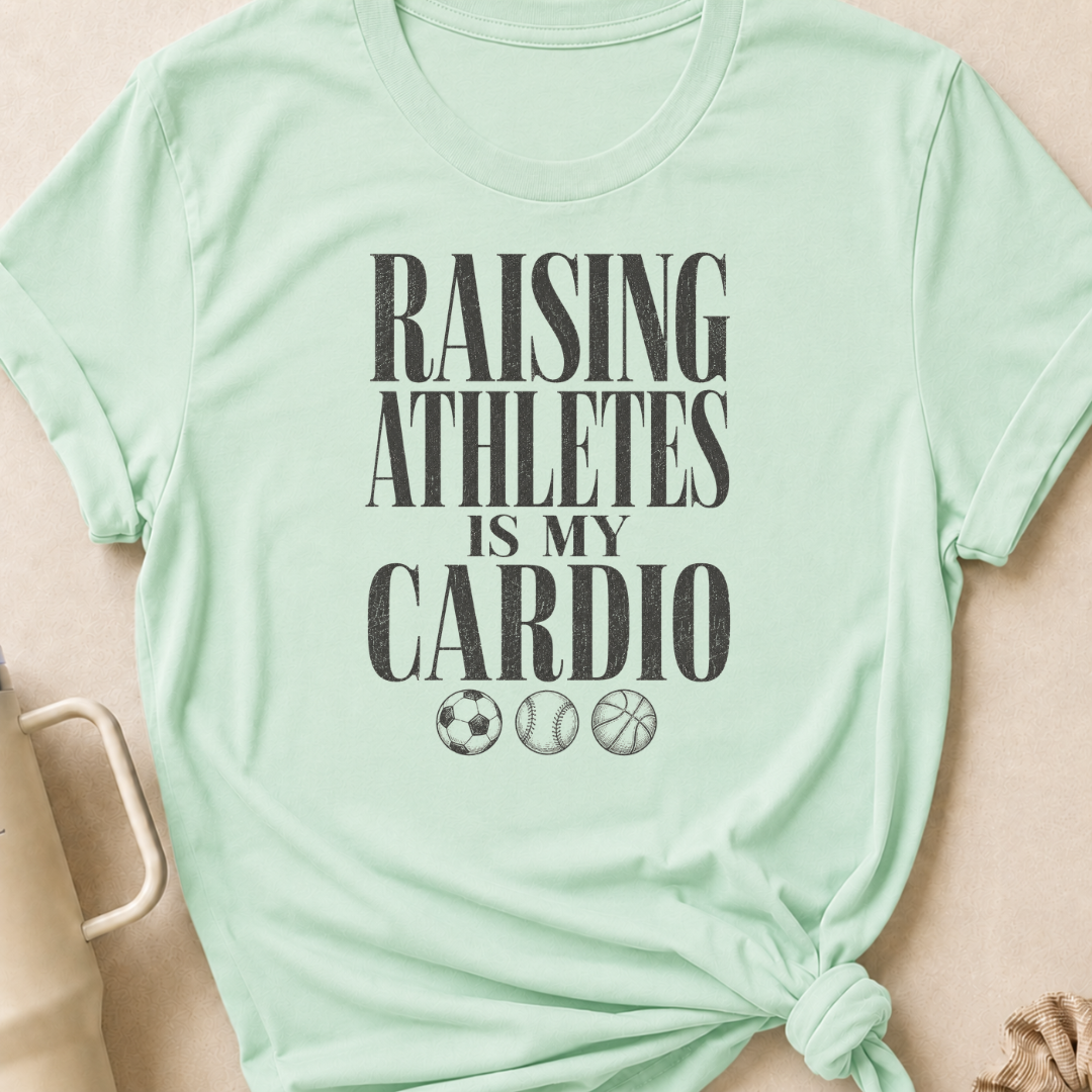 Raising Athletes is my Cardio T-Shirt