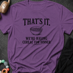 That's It We're Having Cereal for Dinner T-Shirt
