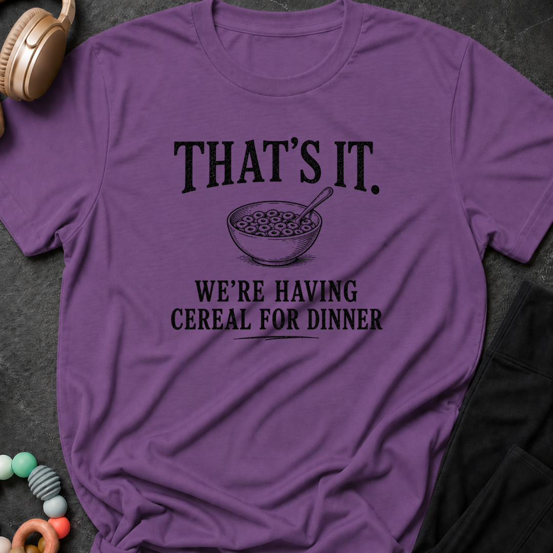 That's It We're Having Cereal for Dinner T-Shirt