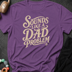 Sounds Like a Dad Problem T-Shirt