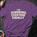 I'm Ignoring Everyone Equally T-Shirt