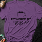 Powered by Reheated Coffee T-Shirt
