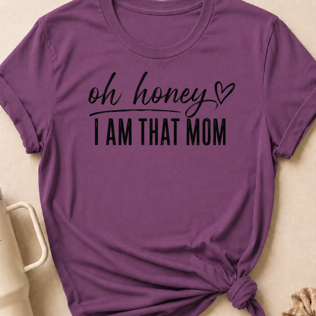 Oh Honey I'm That Mom T-Shirt