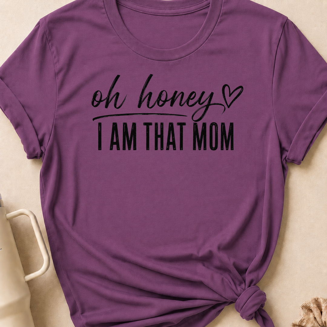Oh Honey I'm That Mom T-Shirt