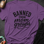 Banned from Mom Groups T-Shirt